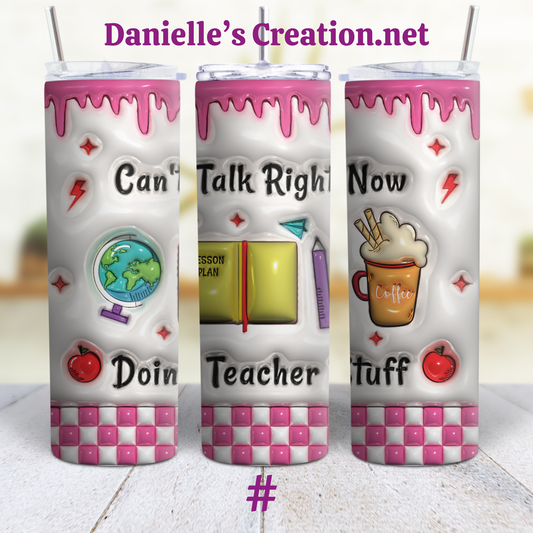 Can't talk right Now Doing Teacher Stuff Teacher 3d Puff Tumblers