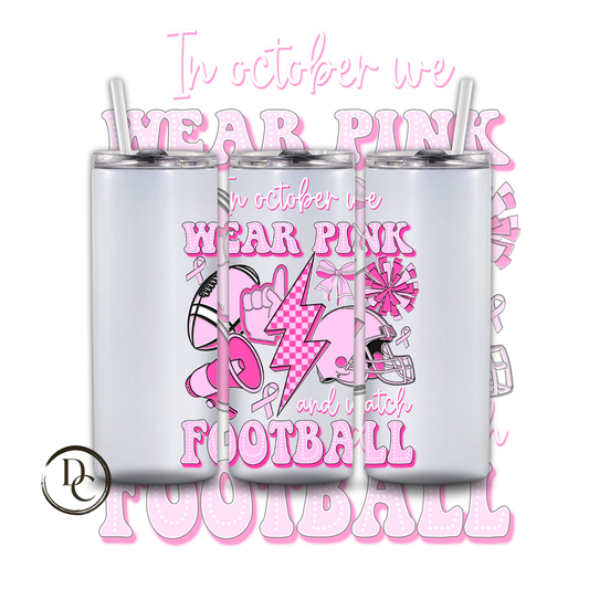 Breast Cancer 20 Oz Tumblers 15 In October We Wear Pink and Watch Football