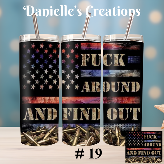 F*CK AROUND FIND OUT20 oz Tumbler style 19