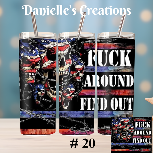 F*CK AROUND FIND OUT 20 oz Tumbler style 20